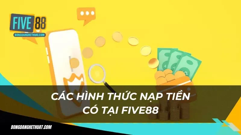 Five88 hướng dẫn cược thủ nạp tiền bằng 3 cách