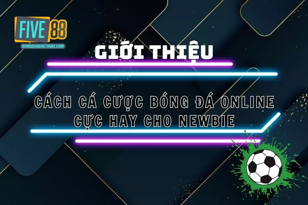 Tìm Hiểu Cách Đặt Kèo Cá Cược Bóng Đá Online Tại Five88