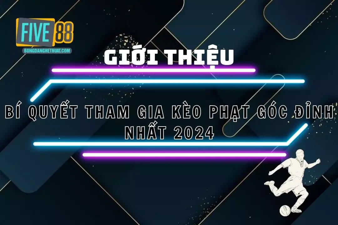 Kèo Phạt Góc - Kinh Nghiệm Cược Chuẩn Nhất Tại Five88