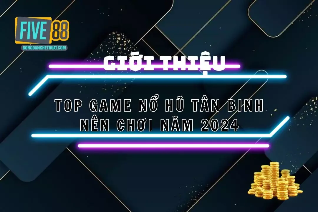 Top Game Nổ Hũ Cực Hấp Dẫn, Cuốn Hút Của Nhà Cái Five88 