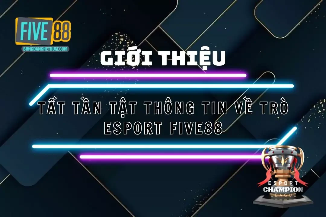 Esport Five88 - Cập Nhật Giải Đấu Và Hướng Dẫn Cá Cược 