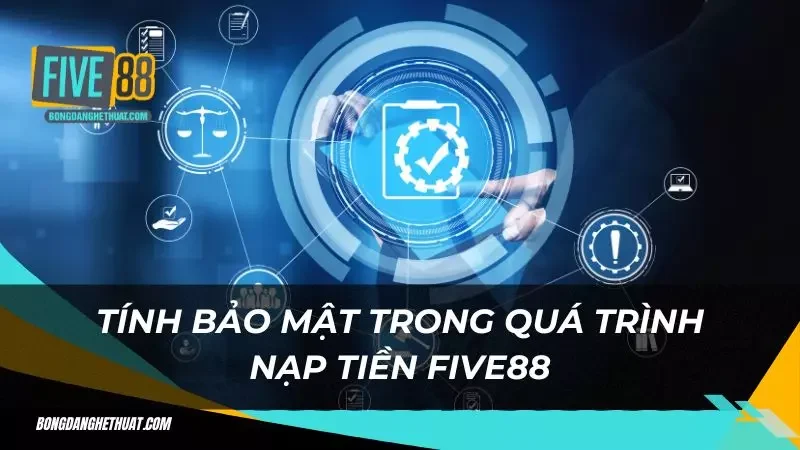 Tính bảo mật nạp tiền của Five88 là ưu thế lớn mạnh